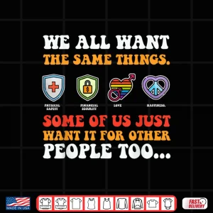 Design We All Want The Same Things Some Of Us Just Want Shirt