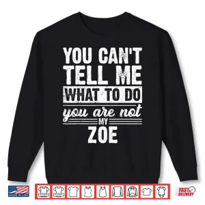 Sweatshirt You Cant Tell Me What to Do You are Not My Zoe Funny Shirt