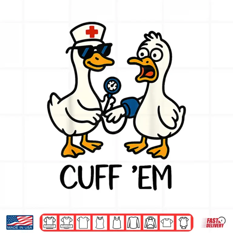 Cuff 'Em Goose Nurse Funny Goose Meme Er Nurses Shirt 4 Design Cuff Em Goose Nurse Funny Goose Meme Er Nurses Shirt