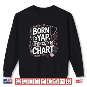 Sweatshirt Funny Vintage Born To Yap Forced To Chart For Er Nurses Shirt
