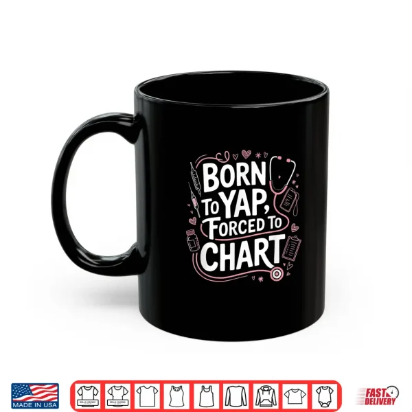 Mug Funny Vintage Born To Yap Forced To Chart For Er Nurses Shirt