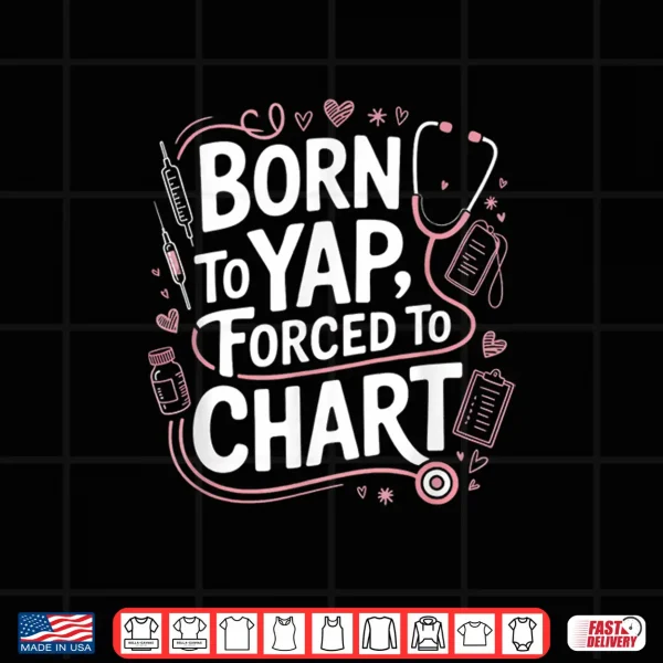Design Funny Vintage Born To Yap Forced To Chart For Er Nurses Shirt