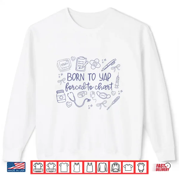 Sweatshirt Vintage Funny Born To Yap Forced To Chart Er Nurses Graphic Shirt