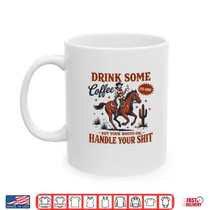 Mug Drink Some Coffee Put Your Boots On Funny Western Cowgirl Shirt
