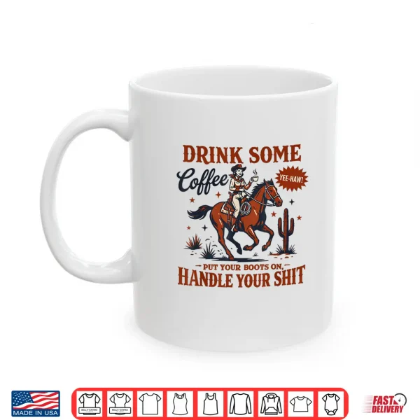 Mug Drink Some Coffee Put Your Boots On Funny Western Cowgirl Shirt