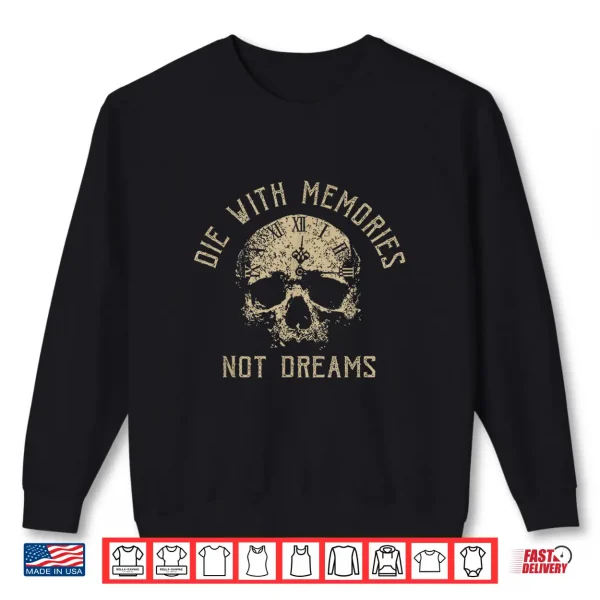 Funny Skeleton Die With Memories Not Dreams Vintage Shirt 2 Sweatshirt Funny Skeleton Die With Memories Not Dreams Vintage Shirt