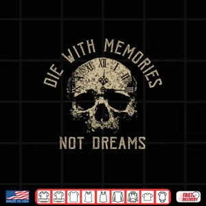 Design Funny Skeleton Die With Memories Not Dreams Vintage Shirt