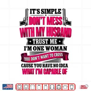 Design ItS Simple DonT Mess With My Husband Trust Me IM Shirt