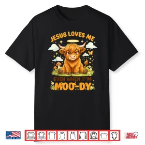 Jesus Loves Me Even When I’M Moo Dy Graphic Shirt