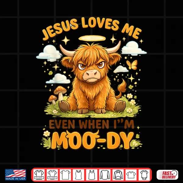 Design Jesus Loves Me Even When IM Moo Dy Graphic Shirt