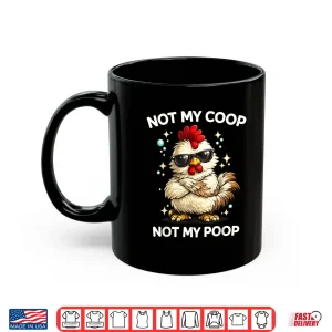 Not My Coop Not My Poop Shirt 3 Mug Not My Coop Not My Poop Shirt