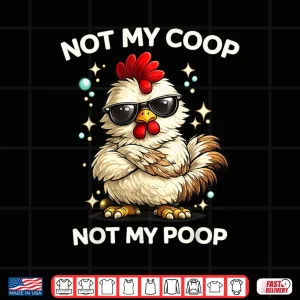 Not My Coop Not My Poop Shirt 4 Design Not My Coop Not My Poop Shirt