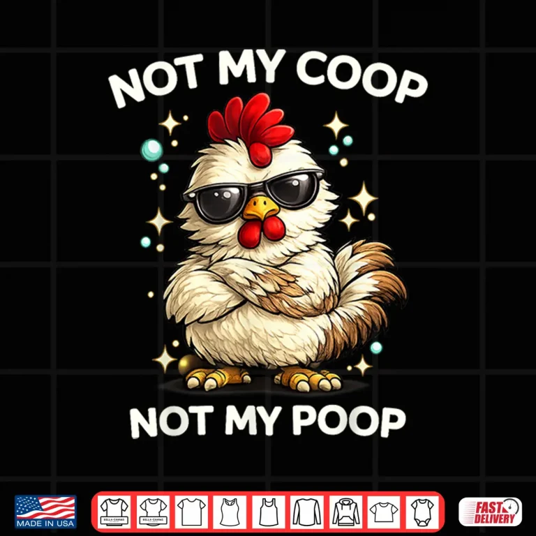 Design Not My Coop Not My Poop Shirt