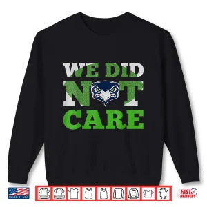 Sweatshirt Sea Hawks We Did Not Care Hawk Head Fan Motto Shirt