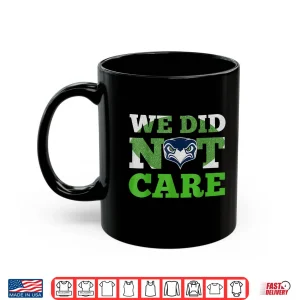 Mug Sea Hawks We Did Not Care Hawk Head Fan Motto Shirt