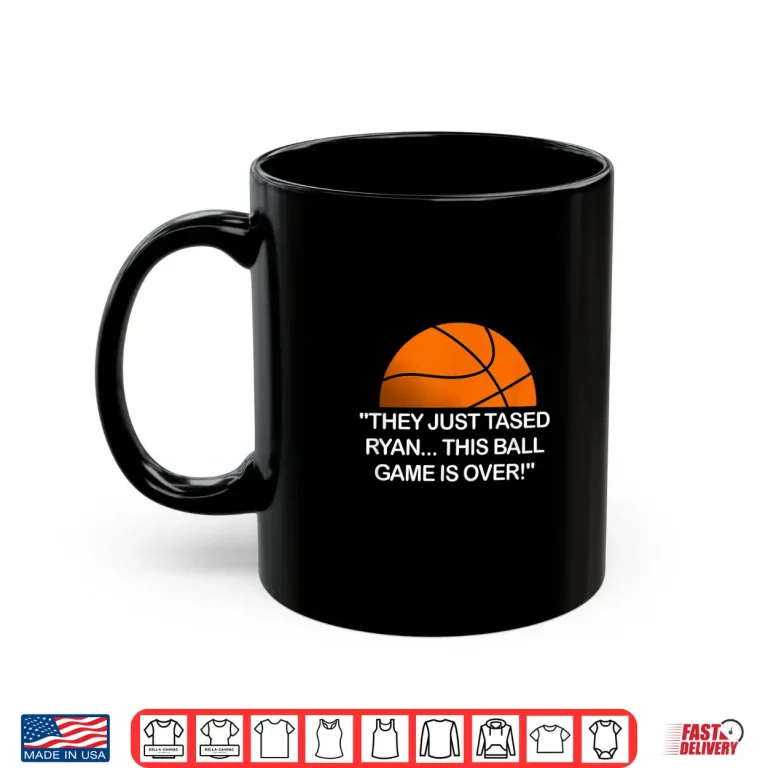 Mug They Just Tased Ryan Ball Game Basketball Meme Funny Quote Shirt