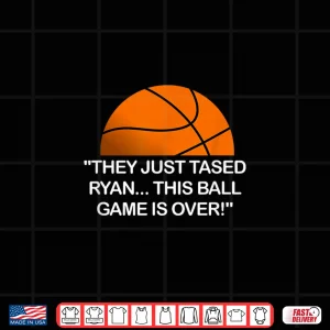 Design They Just Tased Ryan Ball Game Basketball Meme Funny Quote Shirt