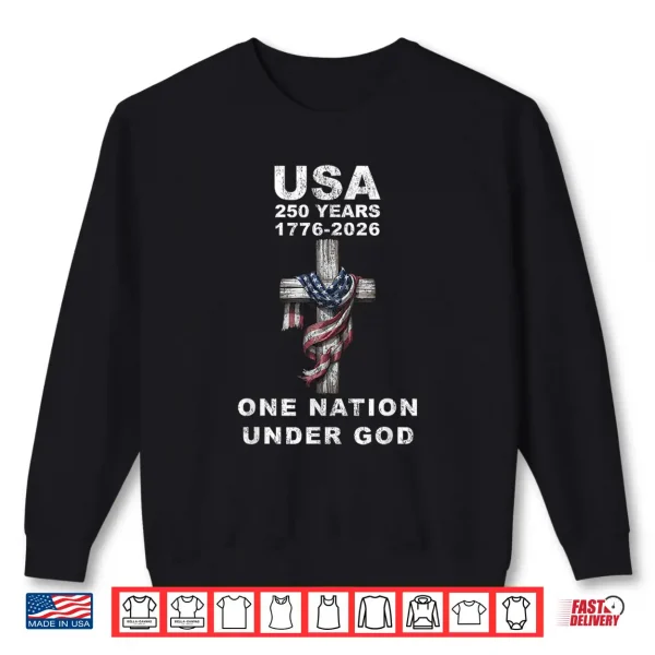 Sweatshirt Usa 250 Years One Nation Under God 1776 2026 Shirt