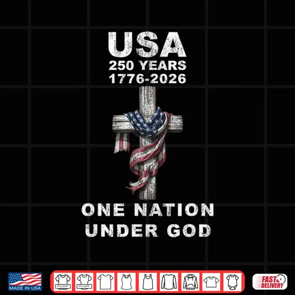 Design Usa 250 Years One Nation Under God 1776 2026 Shirt