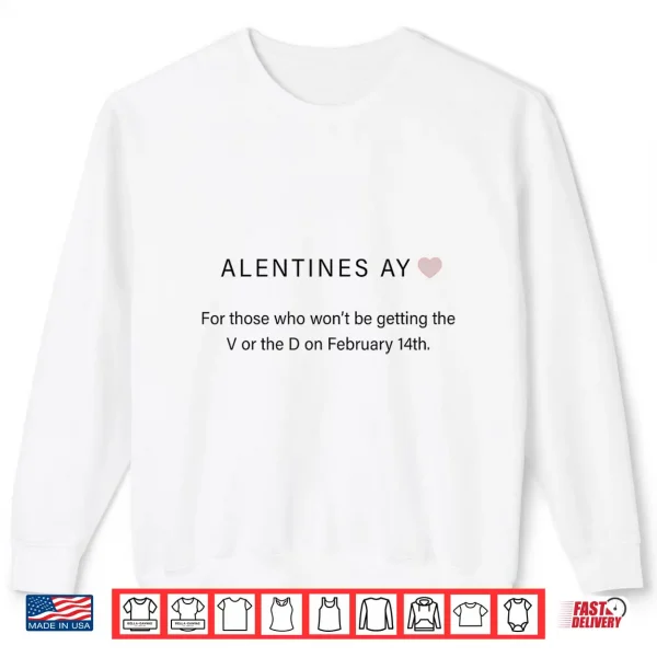 Sweatshirt Alentines Ay For Those Who Wont Be Getting The V And D Funny Shirt