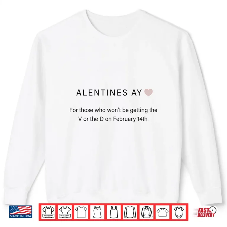 Sweatshirt Alentines Ay For Those Who Wont Be Getting The V And D Funny Shirt