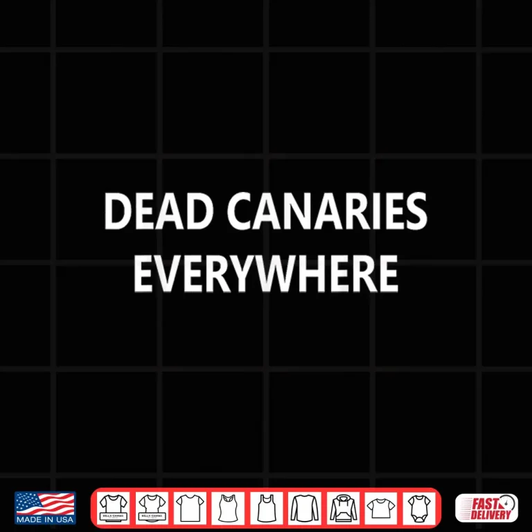 Design Dead Canaries Everywhere Shirt