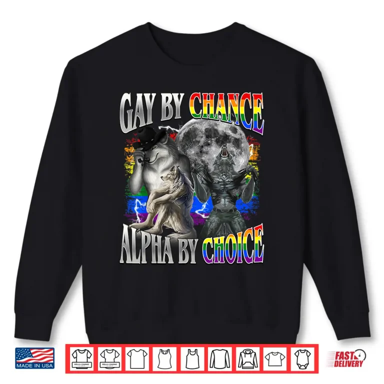 Sweatshirt Gay By Chance Alpha By Choice Alpha Wolf Sigma Gay Lgbt Shirt