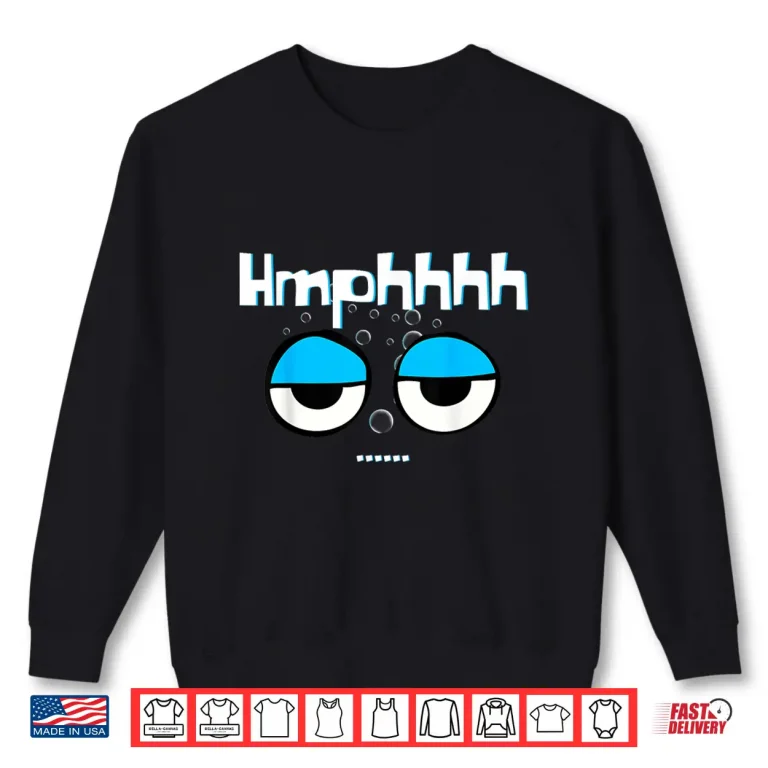 Sweatshirt Sarcastic Hmphhh Narcissist Funny Side Eye Novelties Shirt