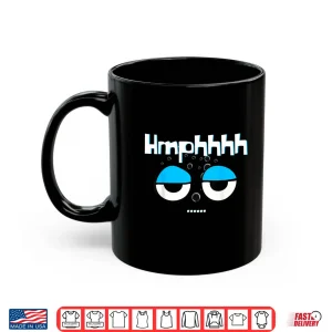 Mug Sarcastic Hmphhh Narcissist Funny Side Eye Novelties Shirt