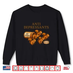 Squirrel Anti Depressants Graphic Shirt 2 Sweatshirt Squirrel Anti Depressants Graphic Shirt