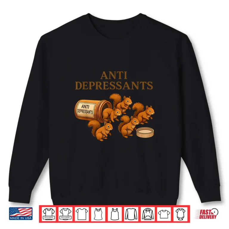 Sweatshirt Squirrel Anti Depressants Graphic Shirt