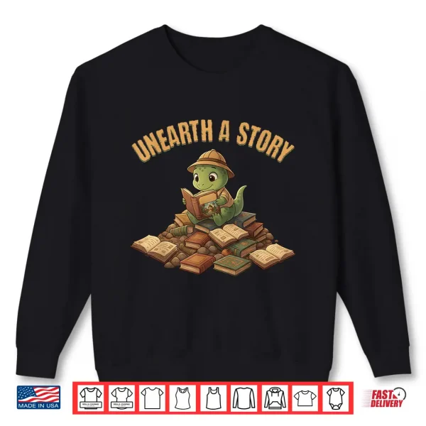 Sweatshirt Unearth A Story Dinosaur Reading Books Summer 2026 Shirt