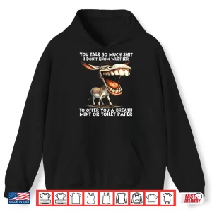 Hoodie You Talk So Much Shit I DonT Know Whether To Offer You A Shirt