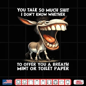 Design You Talk So Much Shit I DonT Know Whether To Offer You A Shirt