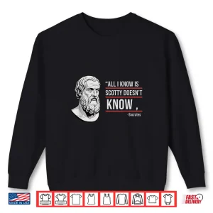 Sweatshirt All I Know Is Scotty DoesnT Know Funny Socrates Parody Kids Shirt