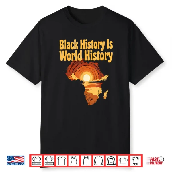Black History Is World History African Map Pride Heritage Shirt