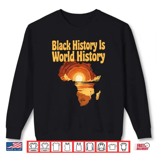 Sweatshirt Black History Is World History African Map Pride Heritage Shirt