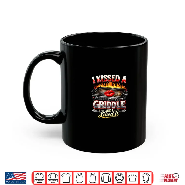 Mug I Kissed A Griddle And I Liked It Shirt