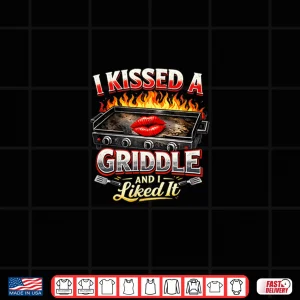 I Kissed A Griddle And I Liked It Shirt 4 Design I Kissed A Griddle And I Liked It Shirt