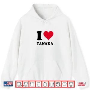 Hoodie I Love Tanaka Shirt