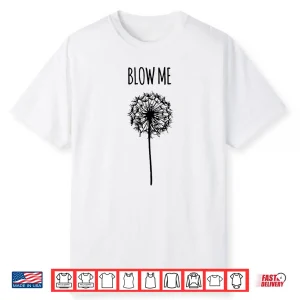 Blow Me Retro Vintage Saying Quotes Funny Flower Dandelion  Shirt