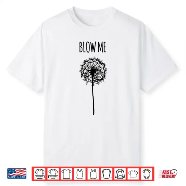 Blow Me Retro Vintage Saying Quotes Funny Flower Dandelion  Shirt