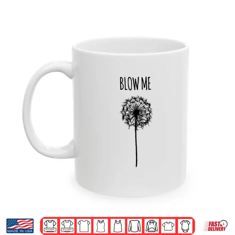 Mug Blow Me Retro Vintage Saying Quotes Funny Flower Dandelion Shirt