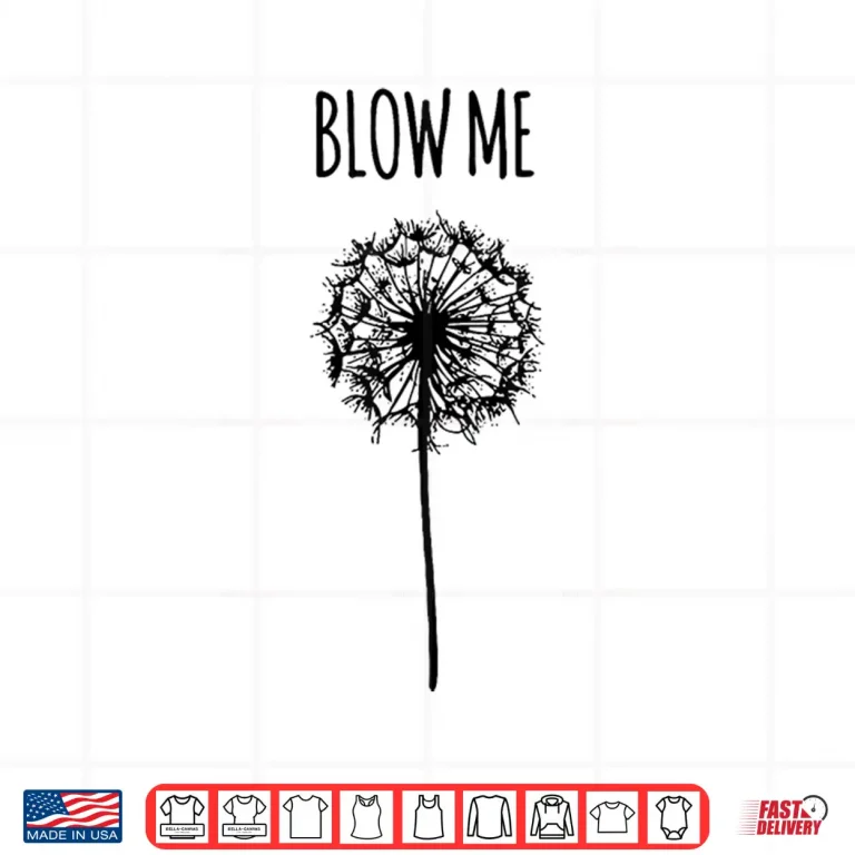 Design Blow Me Retro Vintage Saying Quotes Funny Flower Dandelion Shirt