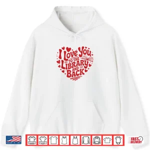 Hoodie I Love You To The Library And Back Funny Librarian Teacher Shirt