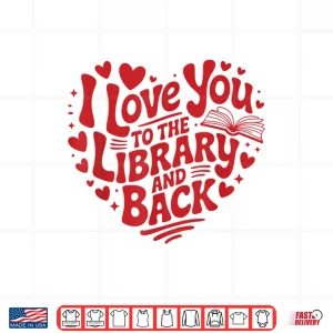 Design I Love You To The Library And Back Funny Librarian Teacher Shirt