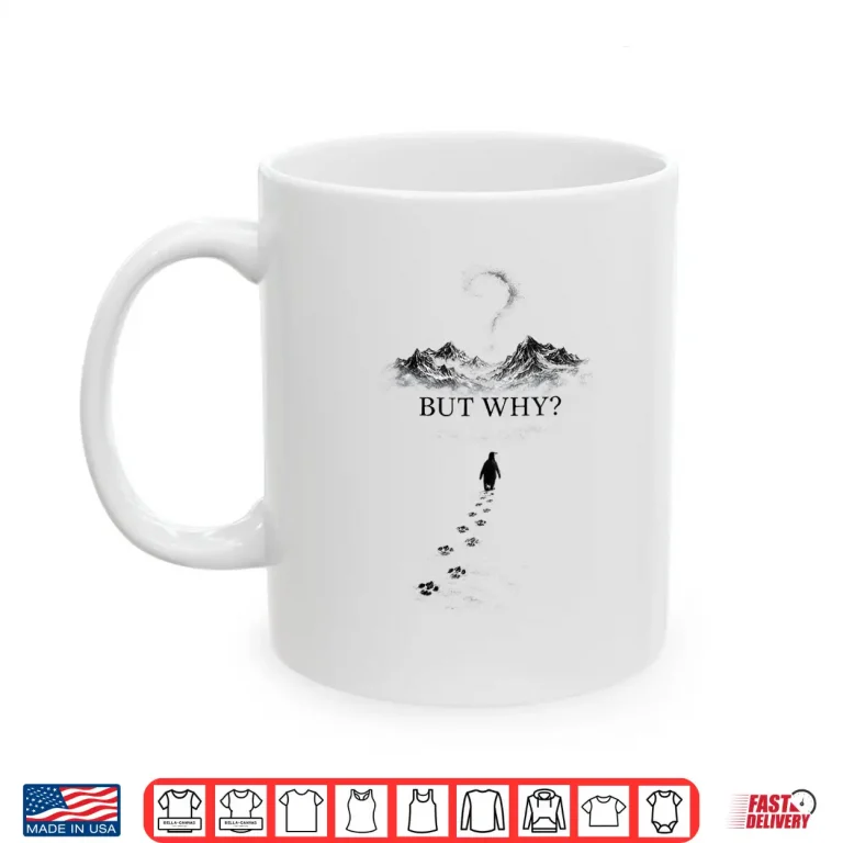 Mug Penguin But Why Head Towards The Mountains Motivationa Shirt
