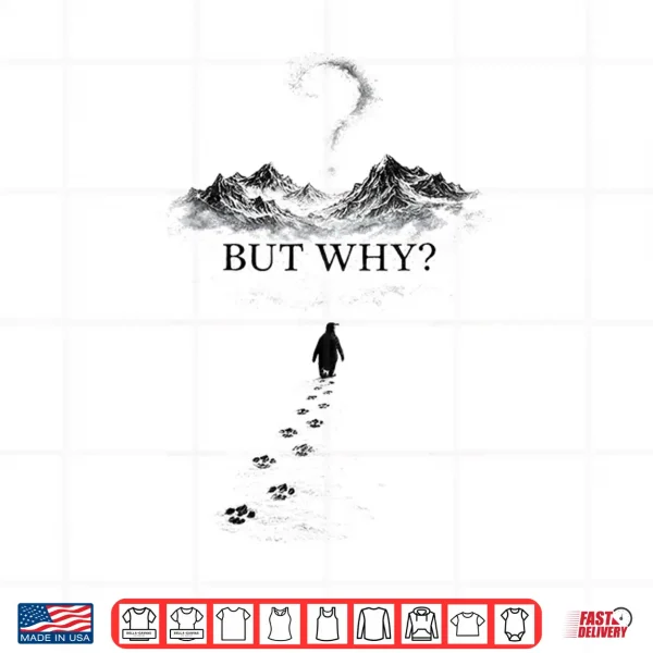 Design Penguin But Why Head Towards The Mountains Motivationa Shirt