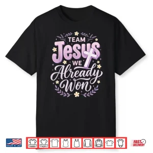 Team Jesus We Already Won Shirt