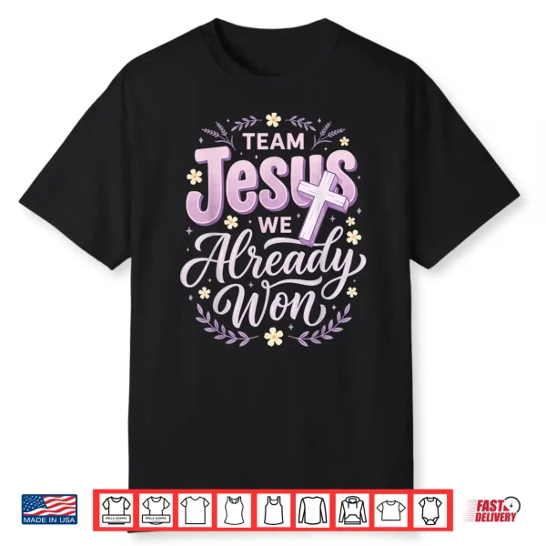 Team Jesus We Already Won Shirt